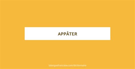 Appâter : définition et synonyme de appâter en français .